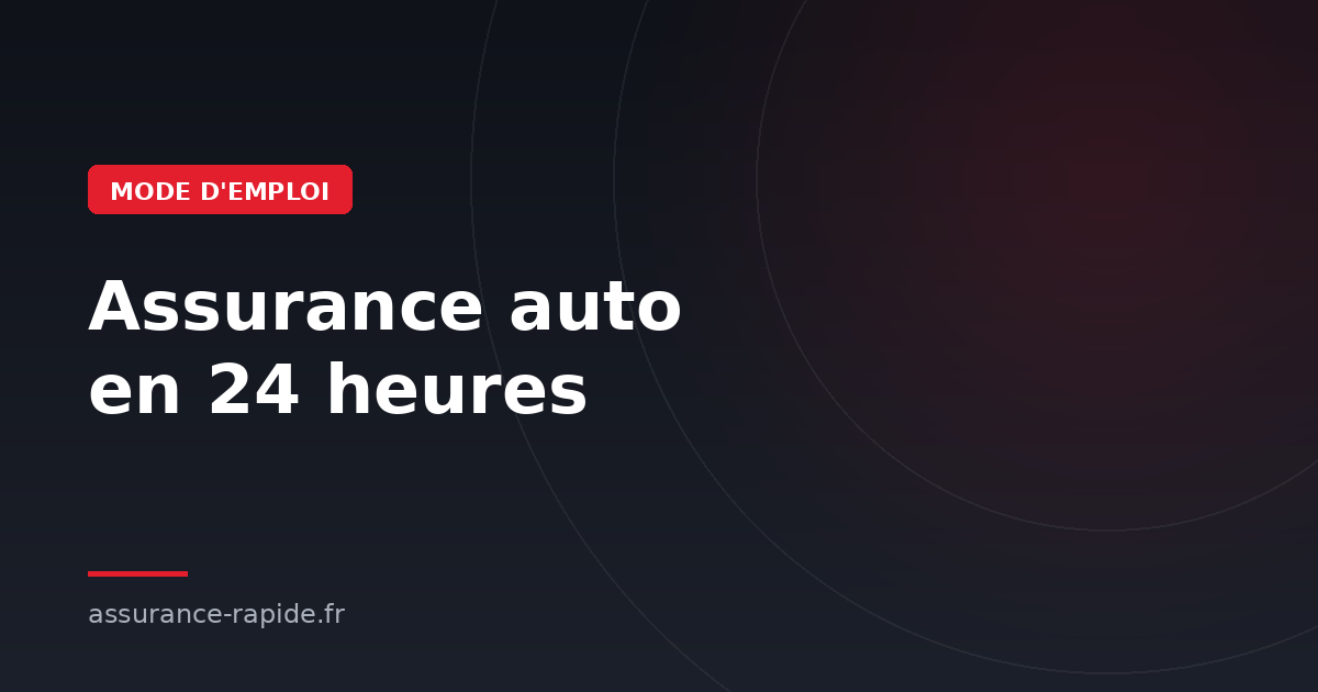 Assurance auto rapide : être couvert en 24 heures, mode d'emploi